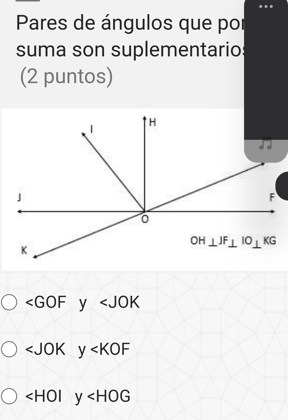 Pares de ángulos que por
suma son suplementario:
(2 puntos)
∠ GOF _circ  y

∠ HOI y