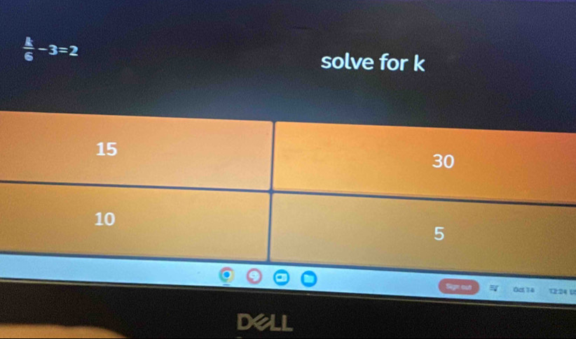  k/6 -3=2
solve for k
0c 14
Dell