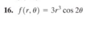 f(r,θ )=3r^3cos 2θ