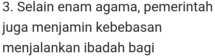 Selain enam agama, pemerintah 
juga menjamin kebebasan 
menjalankan ibadah bagi