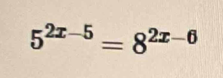 5^(2x-5)=8^(2x-6)