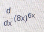  d/dx (8x)^6x