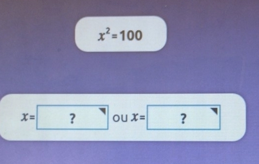 x^2=100
x=?oux=□ 1 ^(neg)°