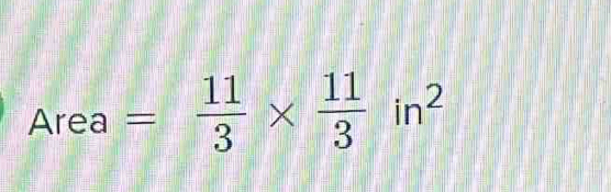 Area = 11/3 *  11/3 in^2