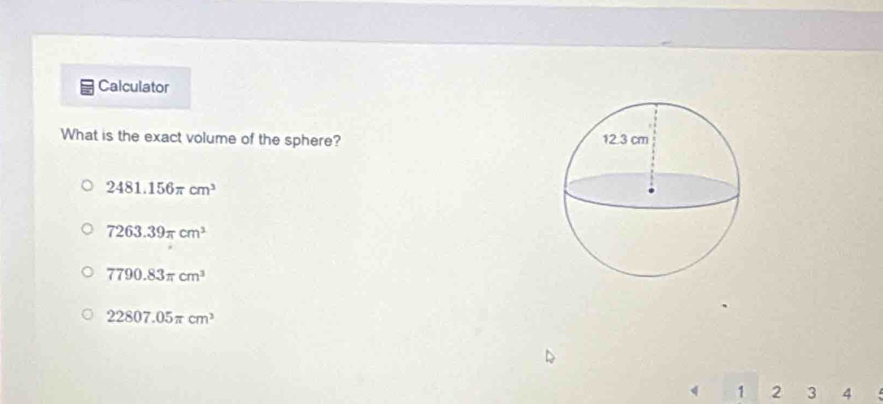 Calculator
What is the exact volume of the sphere?
2481.156π cm^3
7263.39π cm^3
7790.83π cm^3
22807.05π cm^3
1 2 3 4