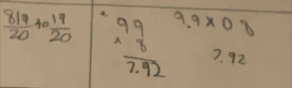  81/20  40  17/20  9.9* 0.8
beginarrayr 99 * 8 hline 7.92endarray
7. 92