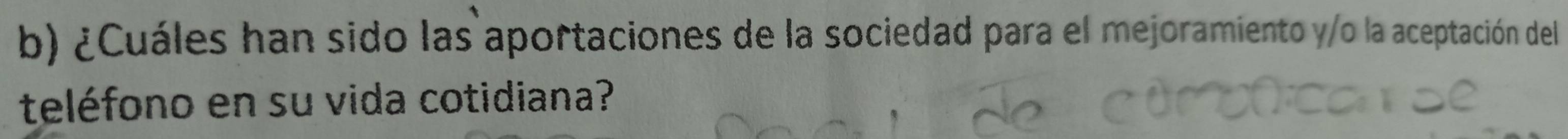 ¿Cuáles han sido las aportaciones de la sociedad para el mejoramiento y/o la aceptación del 
teléfono en su vida cotidiana?