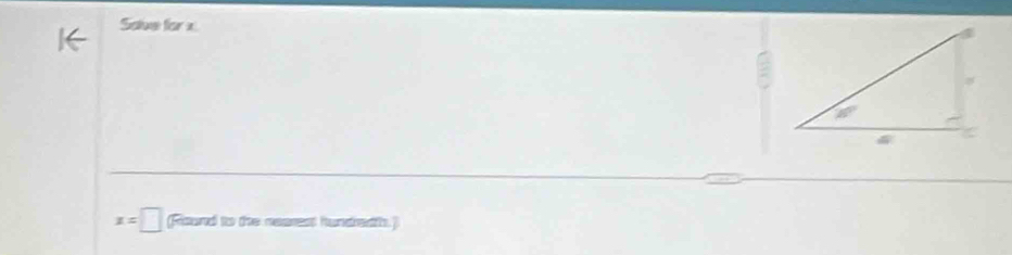 Save for x
x=□ (Round to the nearest hundredth.]