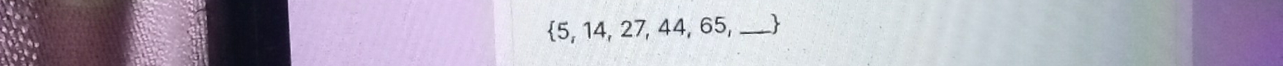  5,14,27,44,65, _