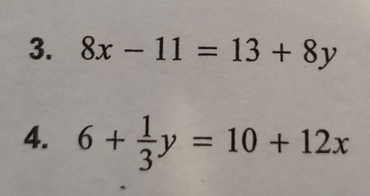 8x-11=13+8y
4. 6+ 1/3 y=10+12x