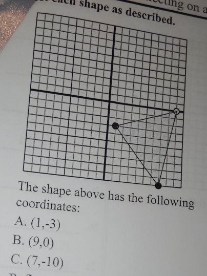 coordinates:
A. (1,-3)
B. (9,0)
C. (7,-10)