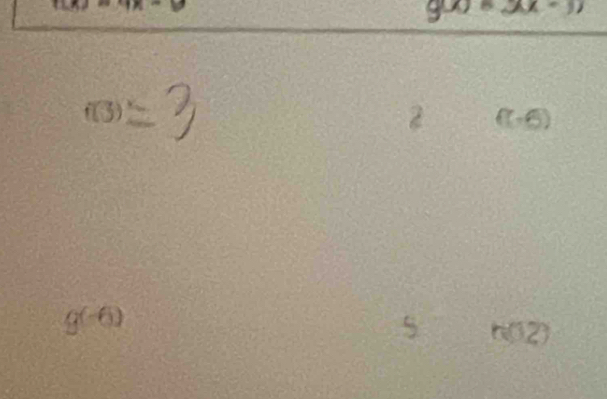 g(x)=2x+3)
(3)=3
2 f(-6)
g(-6)
5 6 (2