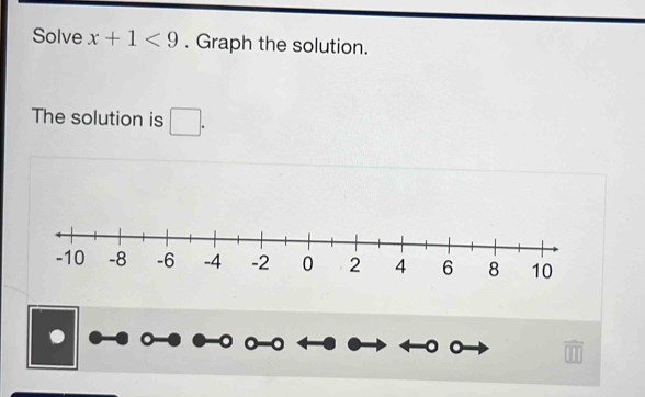 Solve x+1<9</tex> . Graph the solution. 
The solution is □ .