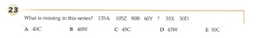 What is missing in this series? 135A 105Z 80B 60Y ? 35X 30D
A 40C B 40W C 45C D 45W E 50C