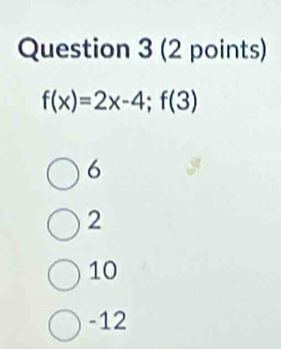 f(x)=2x-4;f(3)
6
2
10
-12