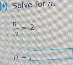 Solve for n.
frac n^-2=2
n=□