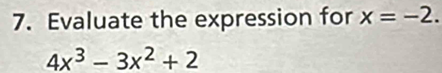 Evaluate the expression for x=-2.
4x^3-3x^2+2