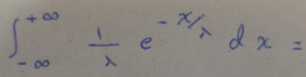 ∈t _(-∈fty)^(+∈fty) 1/lambda  e^(-x)/lambda dxdx=