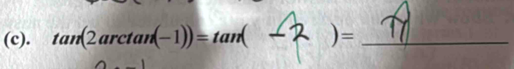 tan (2arctan (-1))=tan (-2)= _