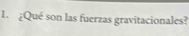 ¿Qué son las fuerzas gravitacionales?