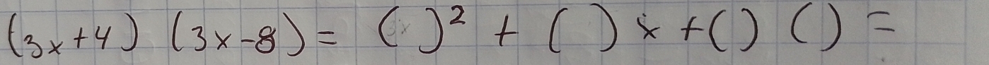 (3x+4)(3x-8)=()^2+()x+()()=