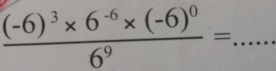 frac (-6)^3* 6^(-6)* (-6)^06^9=