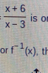  (x+6)/x-3  is or 
or f^(-1)(x) th