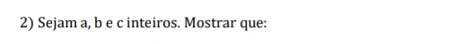 Sejam a, b e c inteiros. Mostrar que: