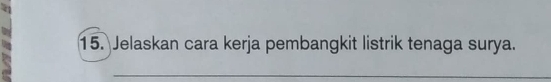 Jelaskan cara kerja pembangkit listrik tenaga surya. 
_