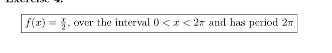 f(x)= x/2  , over the interval 0 and has period 2π