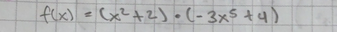 f(x)=(x^2+2)· (-3x^5+4)