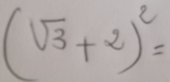 (sqrt(3)+2)^2=