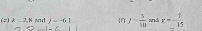 k=2.8 and j=-6.1 (f) f= 3/10  and g=- 7/15 