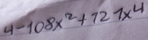 4-108x^2+727x^4