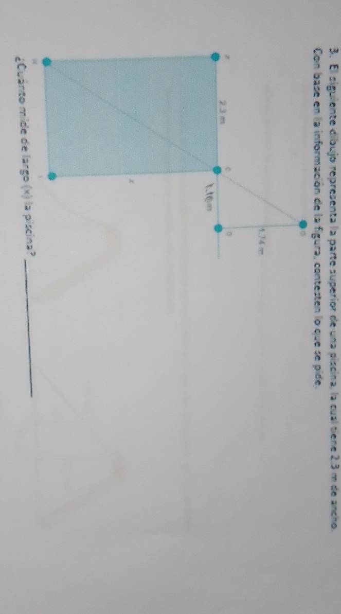 El siguiente dibujo representa la parte superior de una piscina, la cual tiene 2.3 m de ancho. 
_