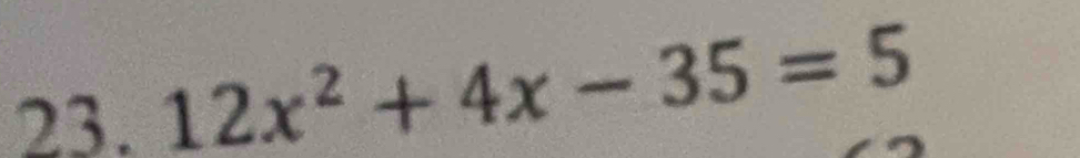 23 12x^2+4x-35=5