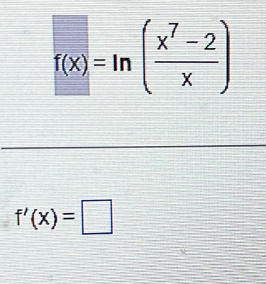 f(x)=ln ( (x^7-2)/x )
f'(x)=□