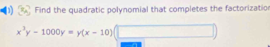 Find the quadratic polynomial that completes the factorizatior
x^3y-1000y=y(x-10)