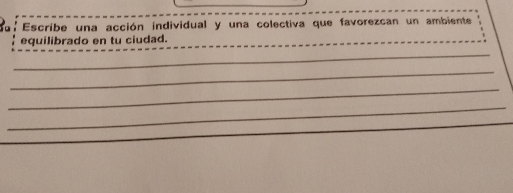 io Escribe una acción individual y una colectiva que favorezcan un ambiente 
equilibrado en tu ciudad. 
_ 
_ 
_ 
_