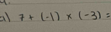 al 7+(-1)* (-3)=