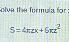 olve the formula for :
S=4π zx+5π z^2