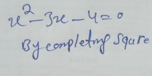 x^2-3x-4=0
By completing sgare