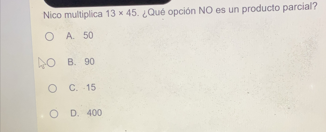 Nico multiplica 13* 45 ¿ Qué opción NO es un producto parcial?
A. 50
B. 90
C. 15
D. 400