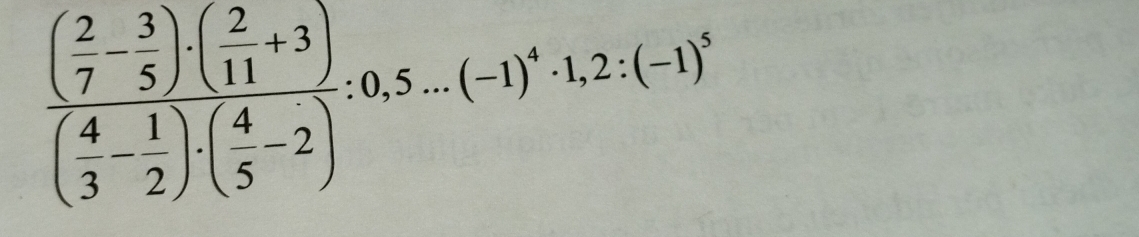 frac ( 2/7 - 3/5 )· ( 2/11 +3)( 4/3 - 1/2 )· ( 4/5 -2):0,5...(-1)^4· 1,2:(-1)^4