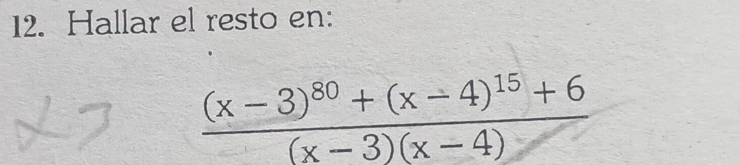 Hallar el resto en:
frac (x-3)^80+(x-4)^15+6(x-3)(x-4)