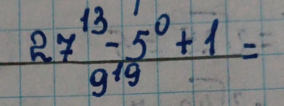  (27^(13)-5^0+1)/9^(19) =