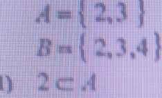 A= 2,3
B= 2,3,4
) 2⊂ A