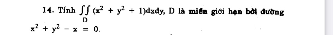 Tính ∈tlimits _D(x^2+y^2+1)dxdy 7, D là miền giới hạn bởi đường
x^2+y^2-x=0.