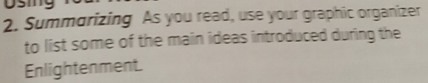 Using 
2. Summorizing As you read, use your graphic organizer 
to list some of the main ideas introduced during the 
Enlightenment.