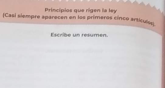 Principios que rigen la ley 
(Casi siempre aparecen en los primeros cinco artículos) 
Escribe un resumen.